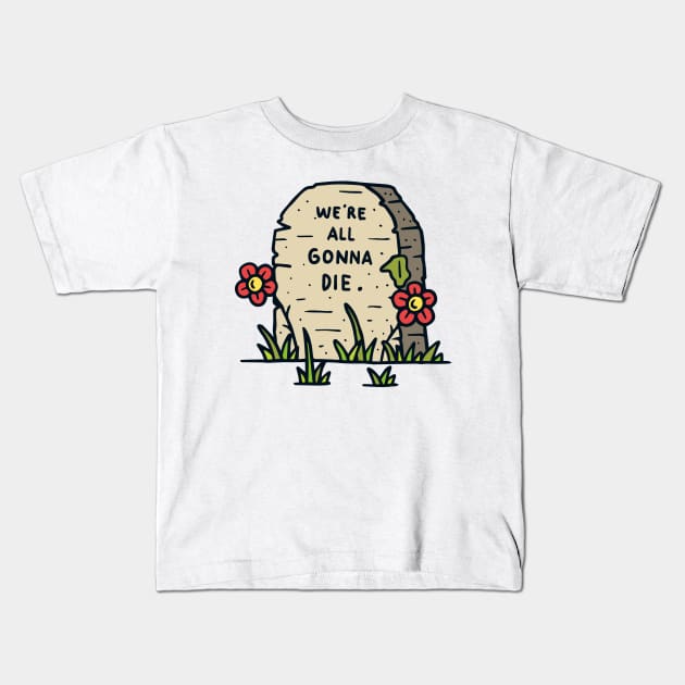 We re all gonna die Kids T-Shirt by Mako Design 